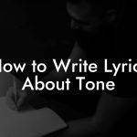 How to Write Lyrics About Tone