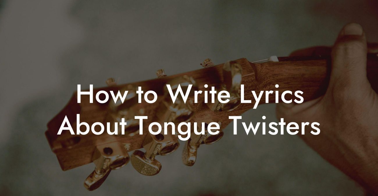 How to Write Lyrics About Tongue Twisters