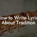 How to Write Lyrics About Tradition