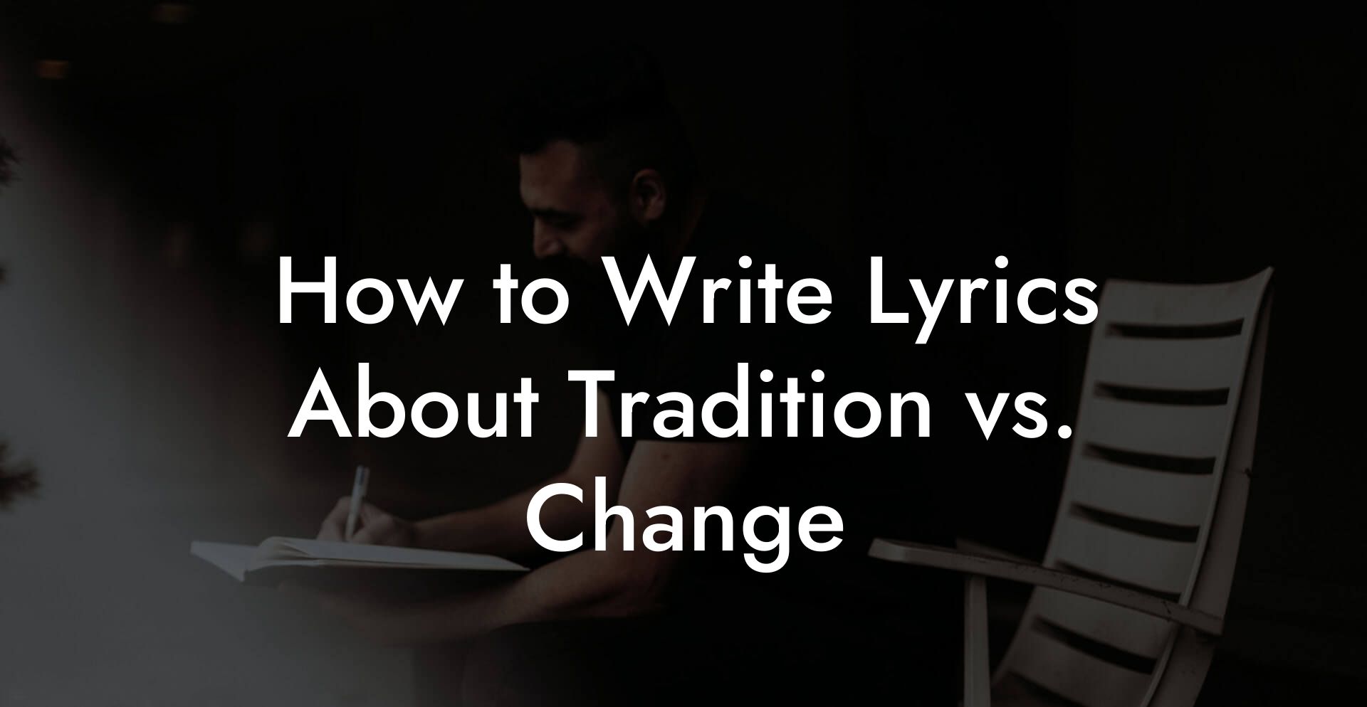 How to Write Lyrics About Tradition vs. Change