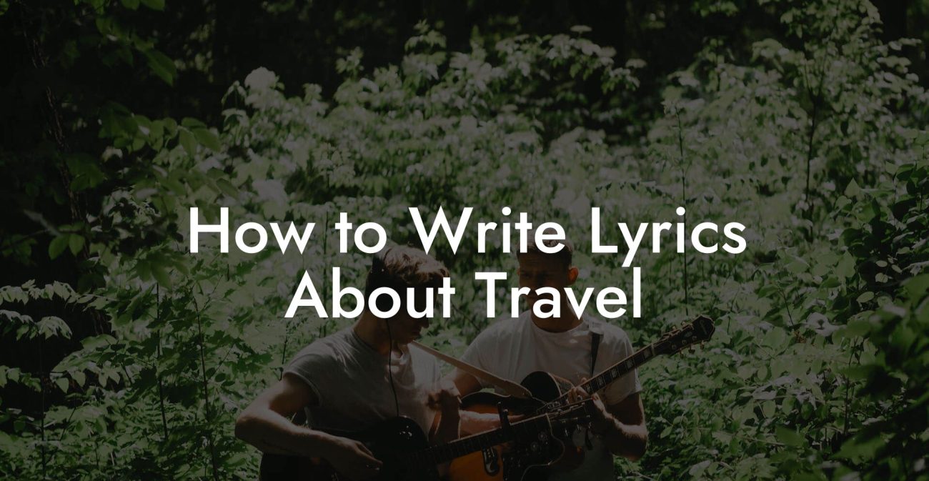 How to Write Lyrics About Travel