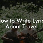 How to Write Lyrics About Travel