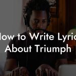 How to Write Lyrics About Triumph