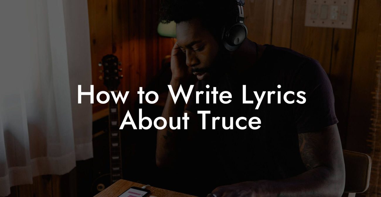 How to Write Lyrics About Truce