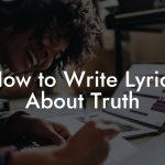 How to Write Lyrics About Truth