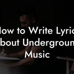 How to Write Lyrics About Underground Music