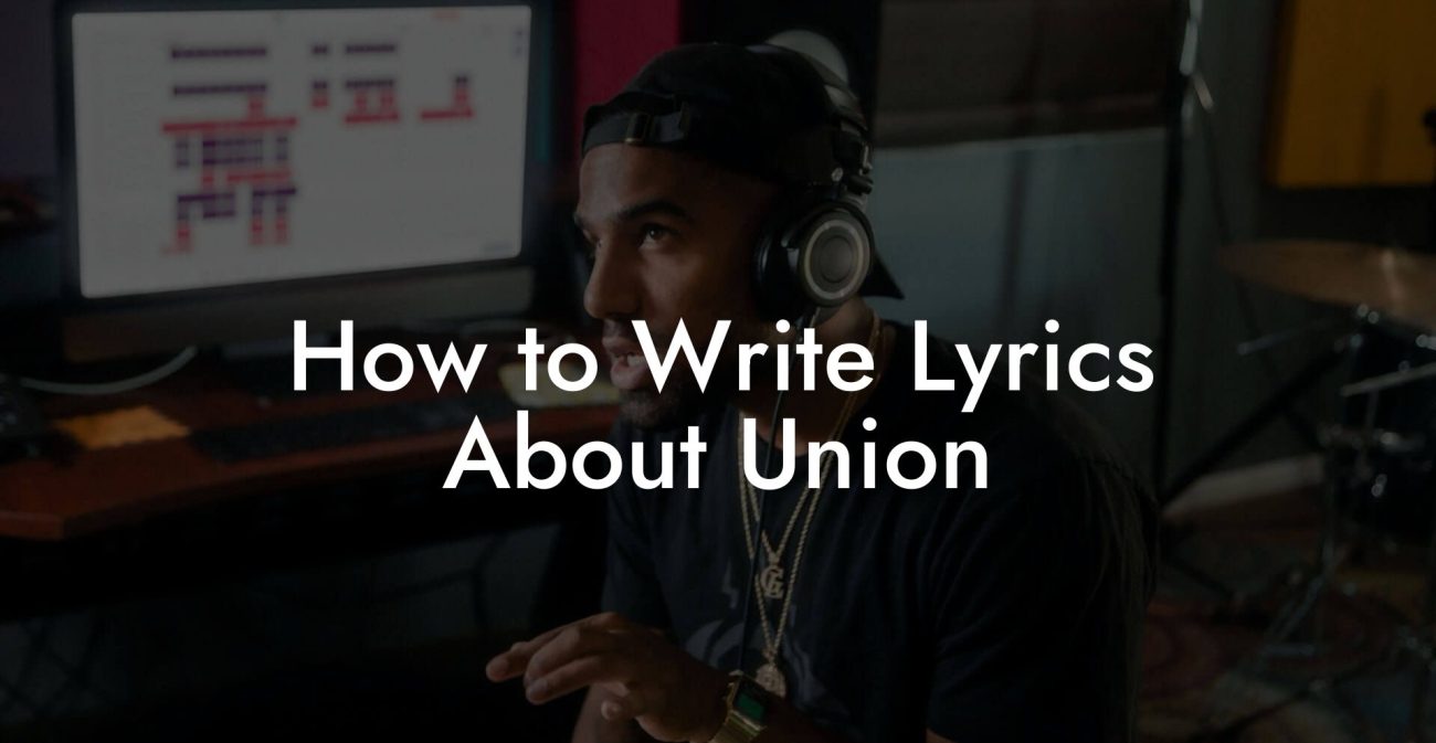 How to Write Lyrics About Union