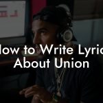 How to Write Lyrics About Union