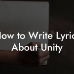 How to Write Lyrics About Unity