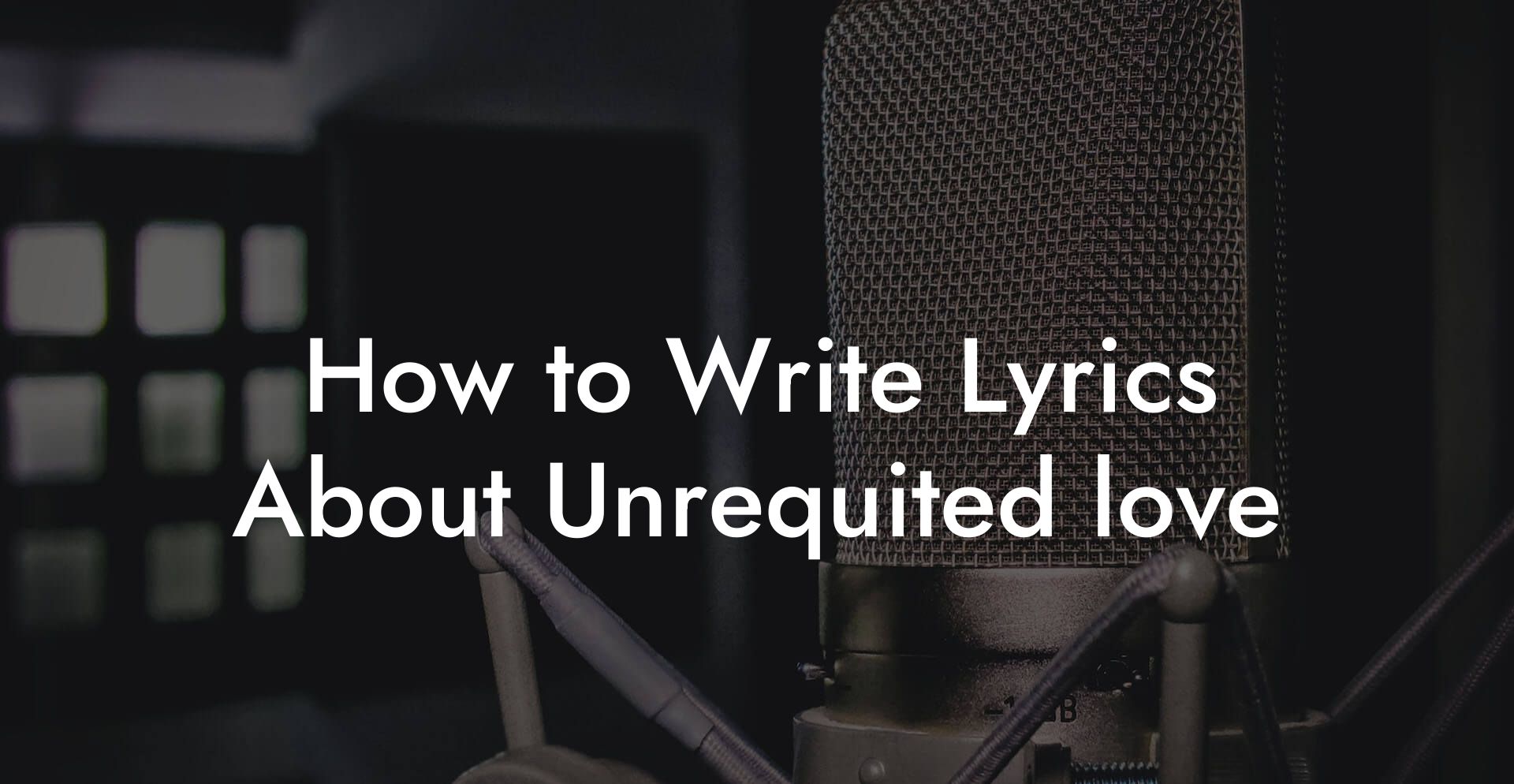 How to Write Lyrics About Unrequited love