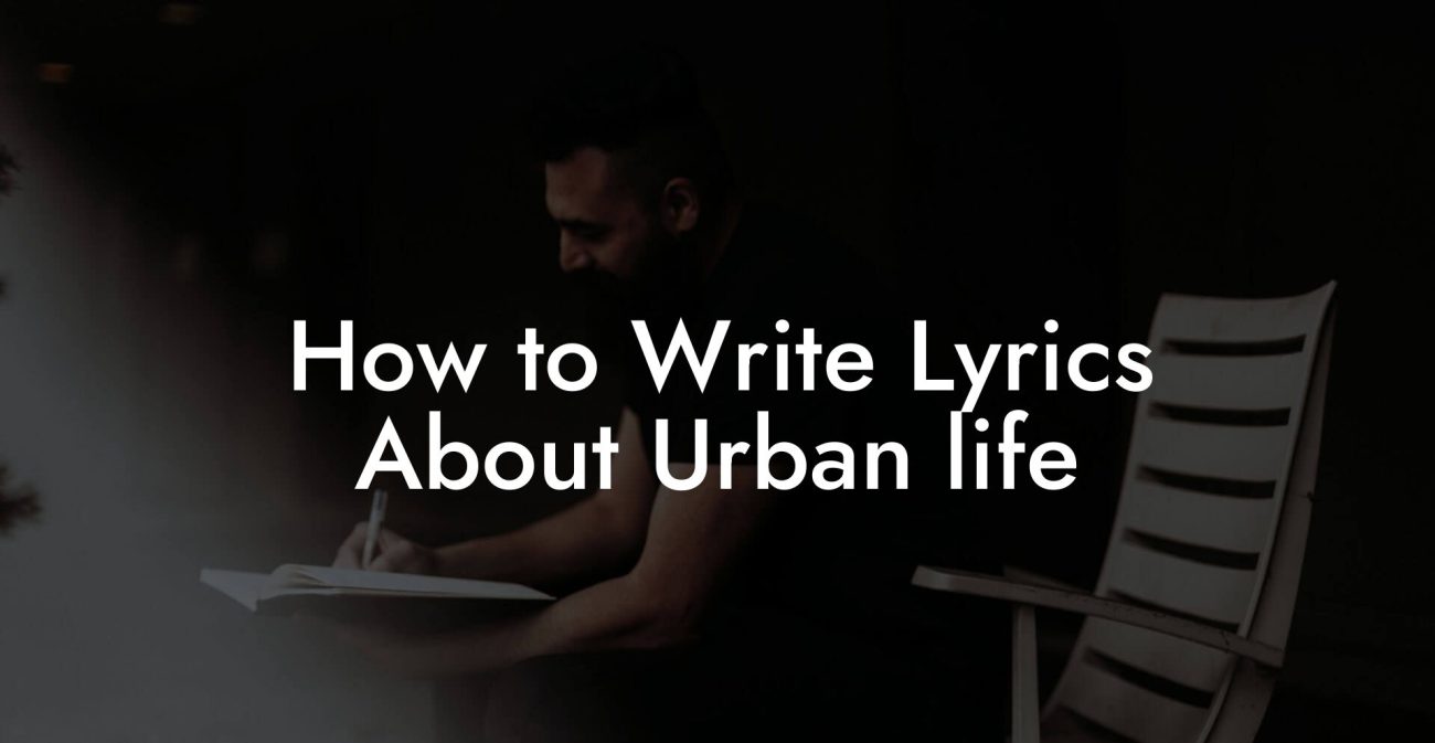 How to Write Lyrics About Urban Life