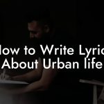 How to Write Lyrics About Urban life