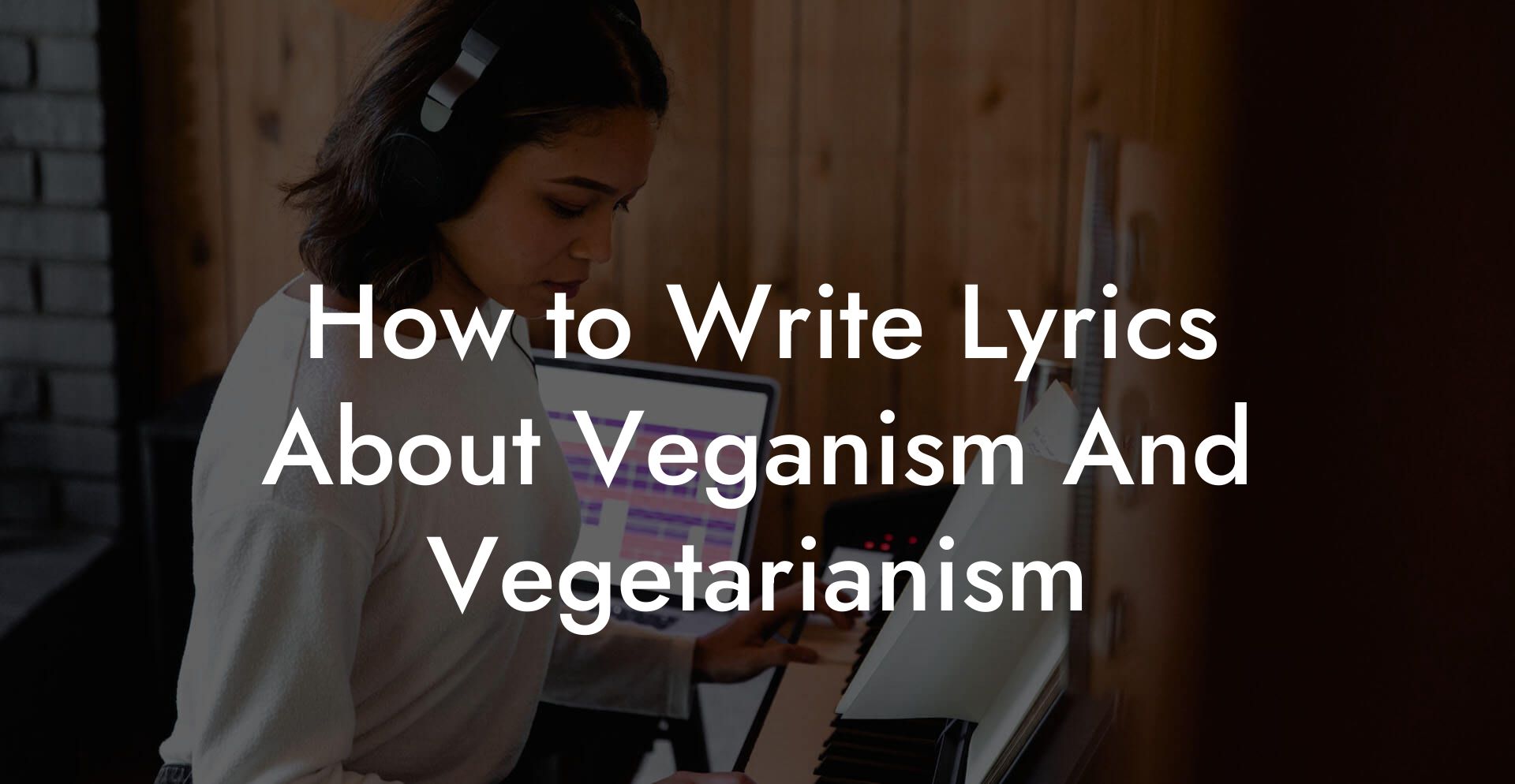 How to Write Lyrics About Veganism And Vegetarianism