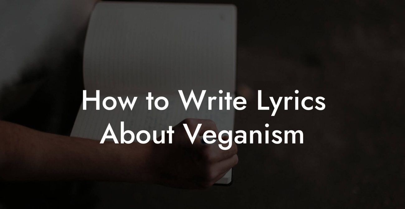 How to Write Lyrics About Veganism