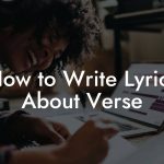 How to Write Lyrics About Verse