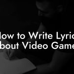 How to Write Lyrics About Video Games