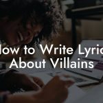 How to Write Lyrics About Villains