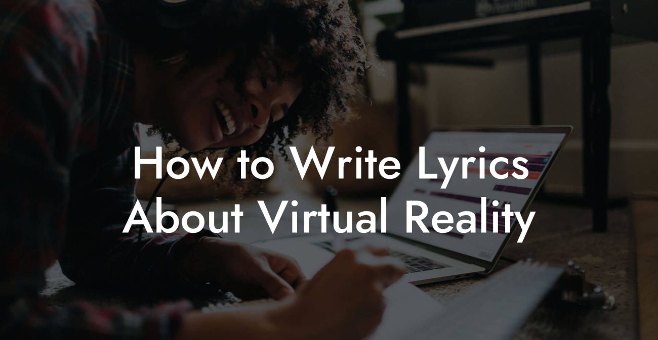 How to Write Lyrics About Virtual Reality