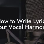 How to Write Lyrics About Vocal Harmonies