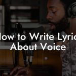 How to Write Lyrics About Voice
