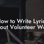 How to Write Lyrics About Volunteer Work