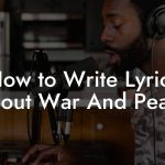 How to Write Lyrics About War And Peace