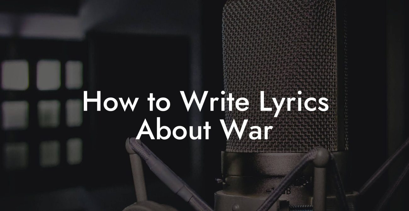 How to Write Lyrics About War