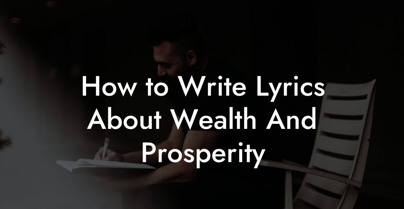 How to Write Lyrics About Wealth And Prosperity