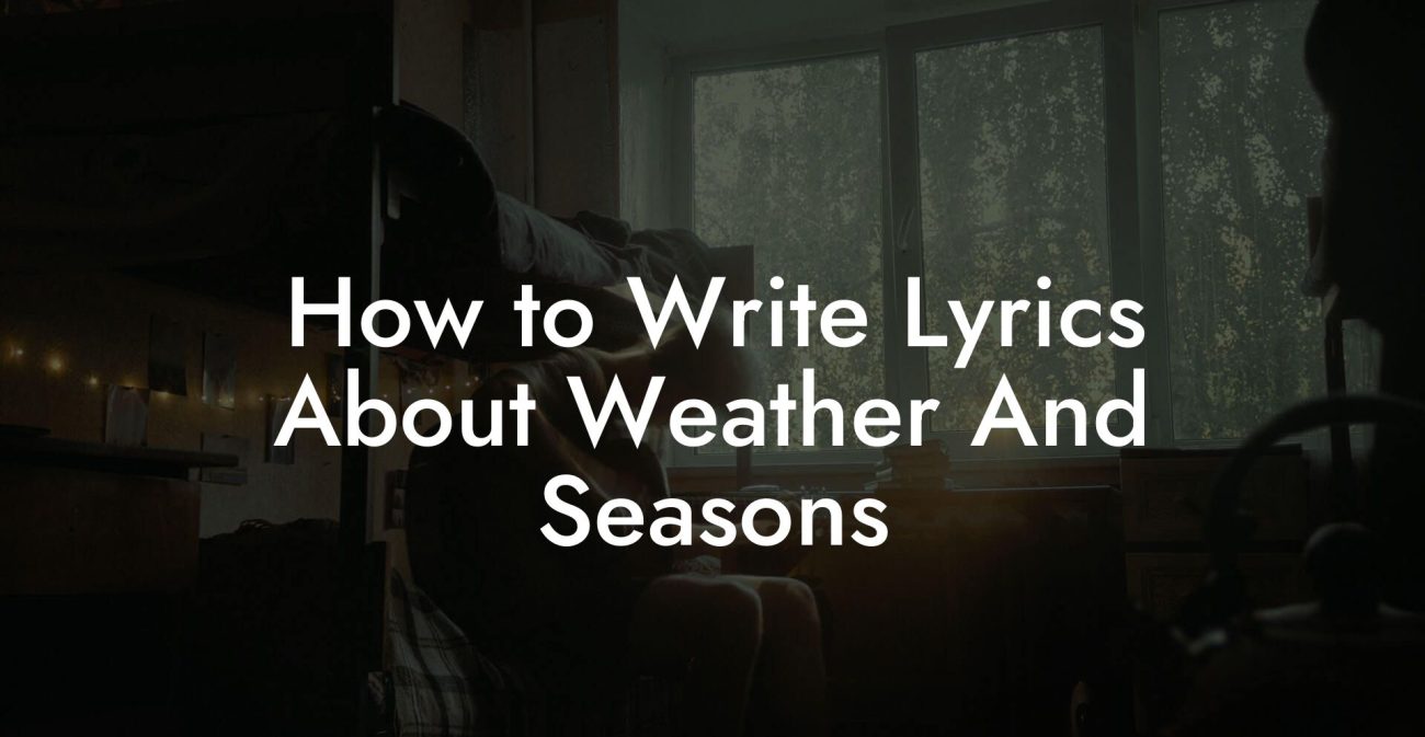 How to Write Lyrics About Weather And Seasons