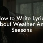How to Write Lyrics About Weather And Seasons