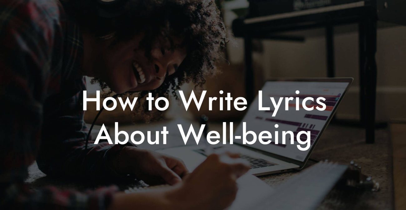 How to Write Lyrics About Well-being