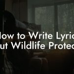 How to Write Lyrics About Wildlife Protection