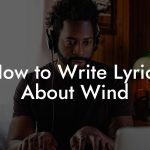 How to Write Lyrics About Wind