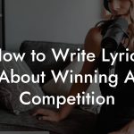 How to Write Lyrics About Winning A Competition