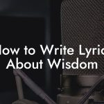 How to Write Lyrics About Wisdom