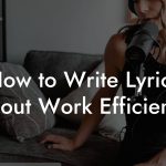 How to Write Lyrics About Work Efficiency