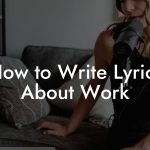 How to Write Lyrics About Work