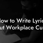 How to Write Lyrics About Workplace Culture