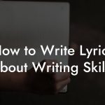 How to Write Lyrics About Writing Skills