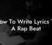 how to write lyrics to a rap beat lyric assistant