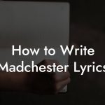 How to Write Madchester Lyrics