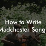 How to Write Madchester Songs