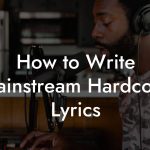How to Write Mainstream Hardcore Lyrics