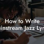 How to Write Mainstream Jazz Lyrics