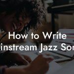 How to Write Mainstream Jazz Songs