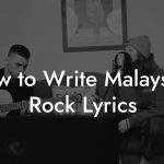 How to Write Malaysian Rock Lyrics