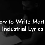 How to Write Martial Industrial Lyrics