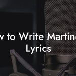 How to Write Martinetes Lyrics