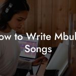 How to Write Mbube Songs