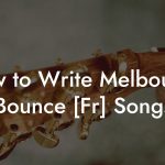How to Write Melbourne Bounce [Fr] Songs